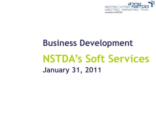 Business Development
NSTDA’s Soft Services
January 31, 2011
 