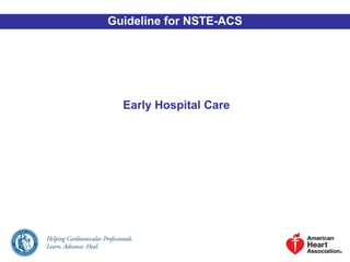 Early Hospital Care
Guideline for NSTE-ACS
 