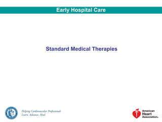 Standard Medical Therapies
Early Hospital Care
 