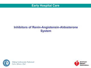 Inhibitors of Renin-Angiotensin-Aldosterone
System
Early Hospital Care
 