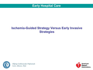Ischemia-Guided Strategy Versus Early Invasive
Strategies
Early Hospital Care
 