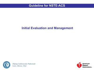Initial Evaluation and Management
Guideline for NSTE-ACS
 