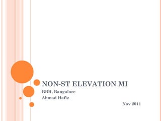 NON-ST ELEVATION MI BBH, Bangalore Ahmad Hafiz Nov 2011 