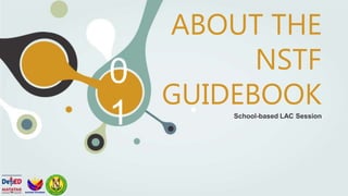 0
1
ABOUT THE
NSTF
GUIDEBOOK
School-based LAC Session
 
