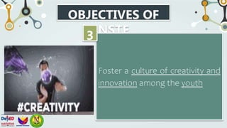 OBJECTIVES OF
NSTF
Foster a culture of creativity and
innovation among the youth
3
 