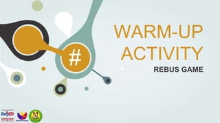WARM-UP
ACTIVITY
REBUS GAME
#
 