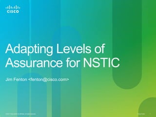 Adapting Levels of Assurance for NSTIC Jim Fenton <fenton@cisco.com> 