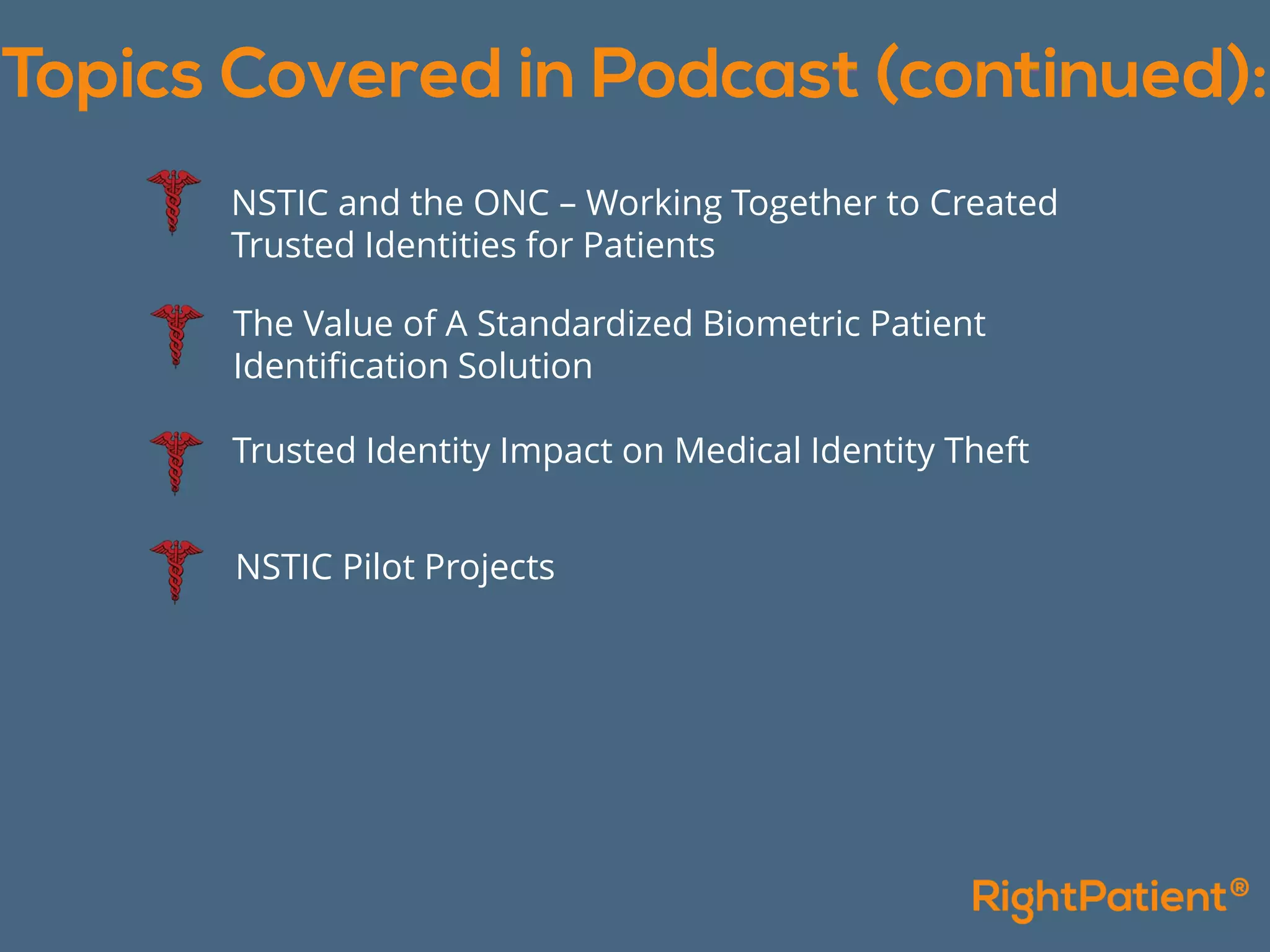NSTIC and the ONC – Working Together to Created
Trusted Identities for Patients
The Value of A Standardized Biometric Patient
Identification Solution
Trusted Identity Impact on Medical Identity Theft
NSTIC Pilot Projects
 