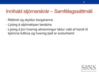 4




Innihald stjórnarskrár – Samfélagssáttmáli
• Réttindi og skyldur borgaranna
• Lýsing á stjórnskipan landsins
• Lýsing á því hvernig almenningur lætur vald af hendi til
 kjörinna fulltrúa og hvernig það er endurheimt
 