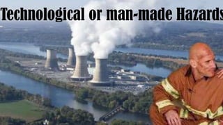 Technological or man-made Hazards
 
