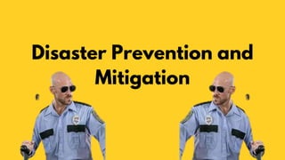 Disaster Prevention and
Mitigation
 