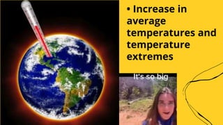 - One of the most immediate and obvious effects of
global warming is the increase in temperatures around
the world. The av...