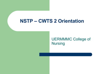 NSTP – CWTS 2 Orientation UERMMMC College of Nursing 