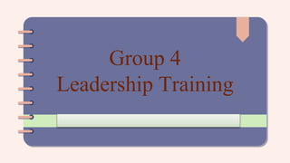 Group 4
Leadership Training
 