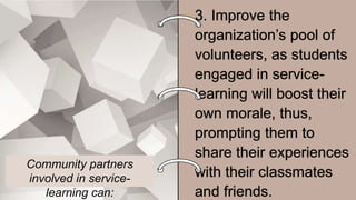 Community partners
involved in service-
learning can:
 