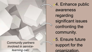 Community partners
involved in service-
learning can:
 