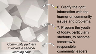 Community partners
involved in service-
learning can:
 