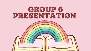 GROUP 6
PRESENTATION
 