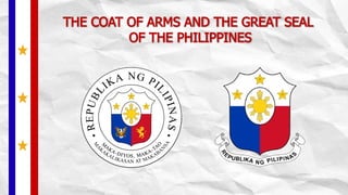 THE COAT OF ARMS AND THE GREAT SEAL
OF THE PHILIPPINES
 