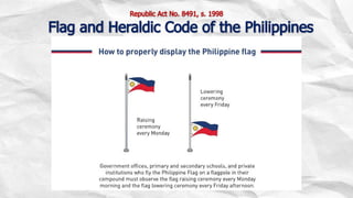 Republic Act No. 8491, s. 1998
Flag and Heraldic Code of the Philippines
 