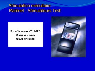 12/08/11 DualScreener TM  3628 Double canal Quadripolaire Stimulation médullaire Matériel : Stimulateurs Test 