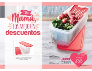 Para
Mamá,
Mamá,
Mamá,
losmejores
descuentos
descuentos
Su rejilla removible evita que el líquido
que escurren las verduras, entre en
contacto con éstas.
144
Fresquita Coral 4,5 lt
Para alimentos con alto
porcentaje de agua,
como verduras y frutas.
37 x 16 x 12 cm
626049
Precio regular $ 15009
3
cuotas de
$299967
c/u
739144
$6000
Ahorrá
más de
4,5 lt
$8999
145
 