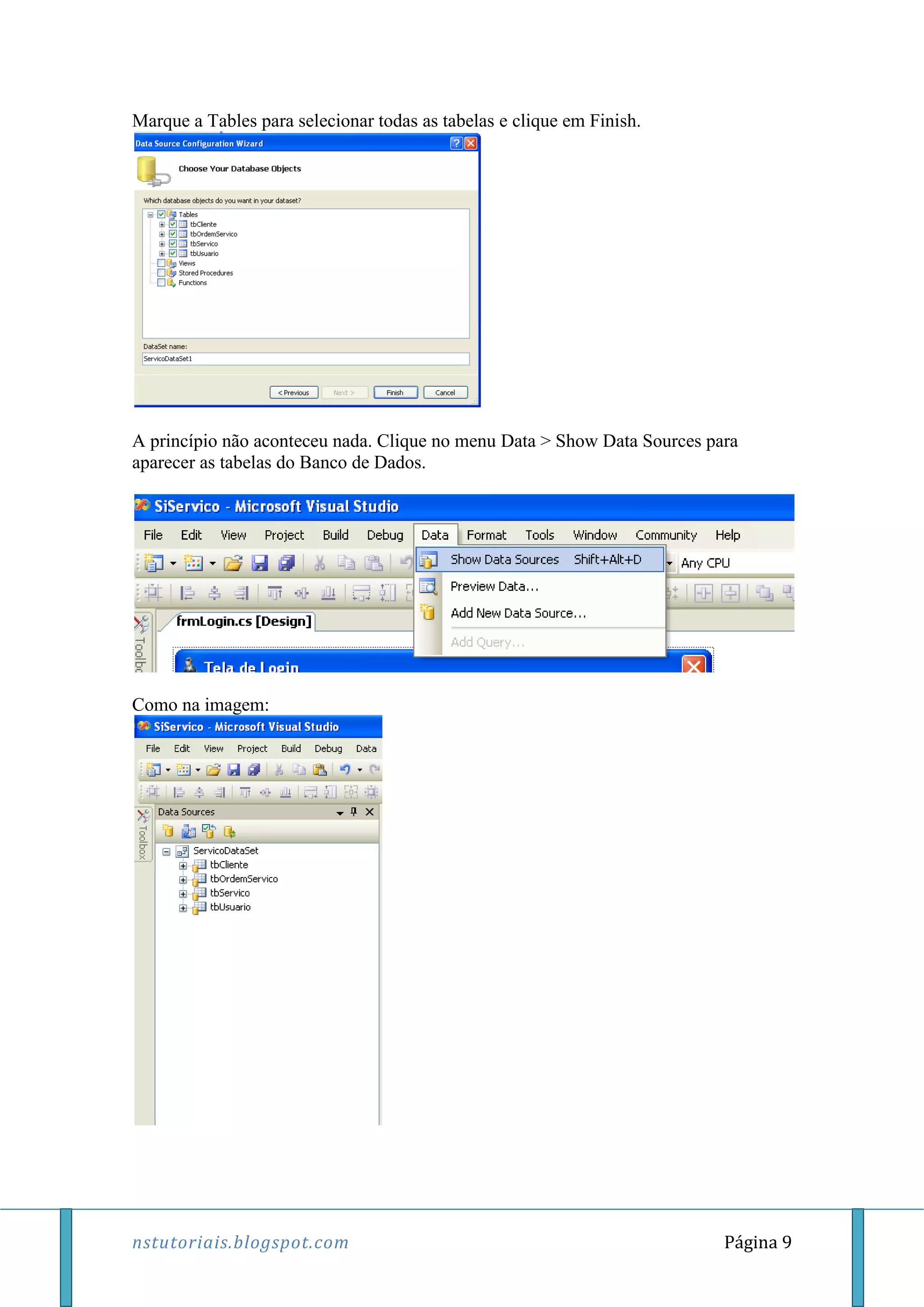 nstutoriais.blogspot.com Página 9
Marque a Tables para selecionar todas as tabelas e clique em Finish.
A princípio não aconteceu nada. Clique no menu Data > Show Data Sources para
aparecer as tabelas do Banco de Dados.
Como na imagem:
 