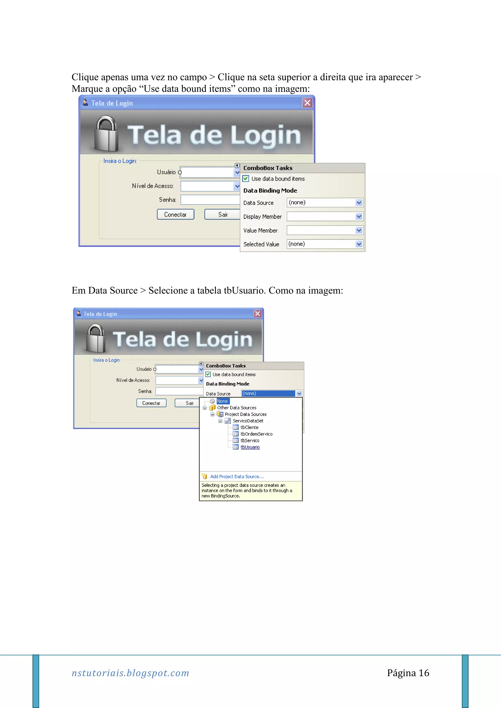 nstutoriais.blogspot.com Página 16
Clique apenas uma vez no campo > Clique na seta superior a direita que ira aparecer >
Marque a opção “Use data bound items” como na imagem:
Em Data Source > Selecione a tabela tbUsuario. Como na imagem:
 