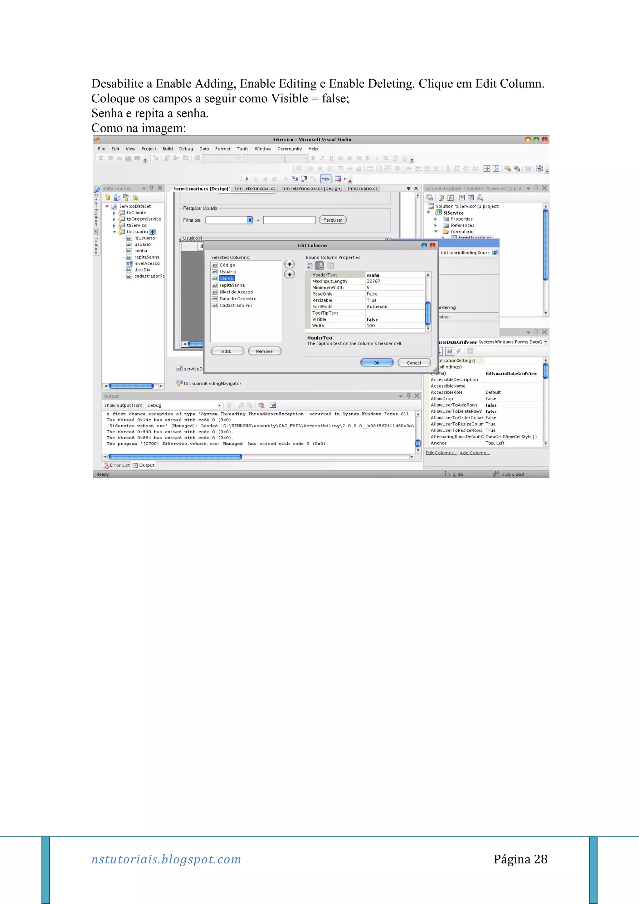 nstutoriais.blogspot.com Página 28
Desabilite a Enable Adding, Enable Editing e Enable Deleting. Clique em Edit Column.
Coloque os campos a seguir como Visible = false;
Senha e repita a senha.
Como na imagem:
 