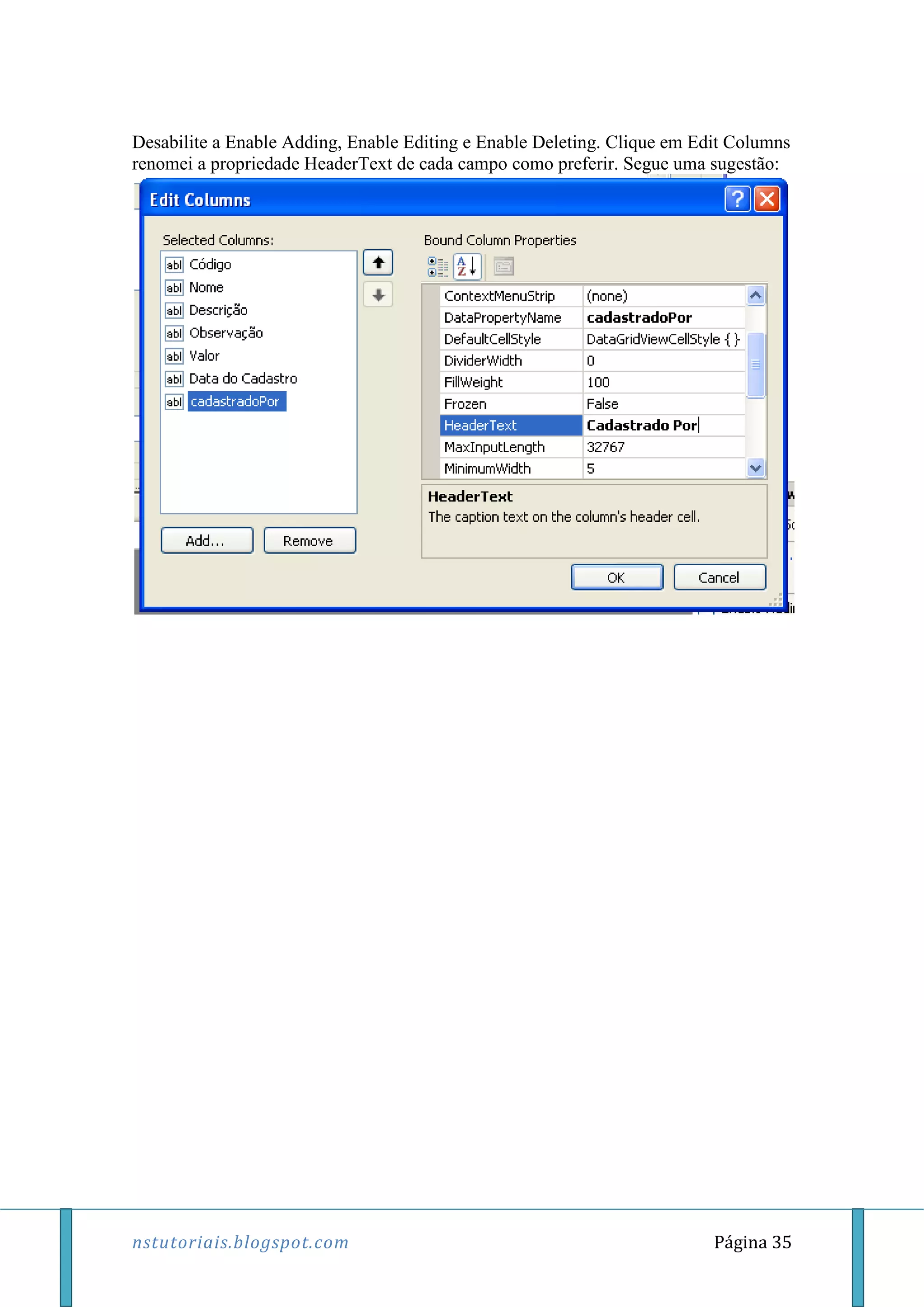 nstutoriais.blogspot.com Página 35
Desabilite a Enable Adding, Enable Editing e Enable Deleting. Clique em Edit Columns
renomei a propriedade HeaderText de cada campo como preferir. Segue uma sugestão:
 
