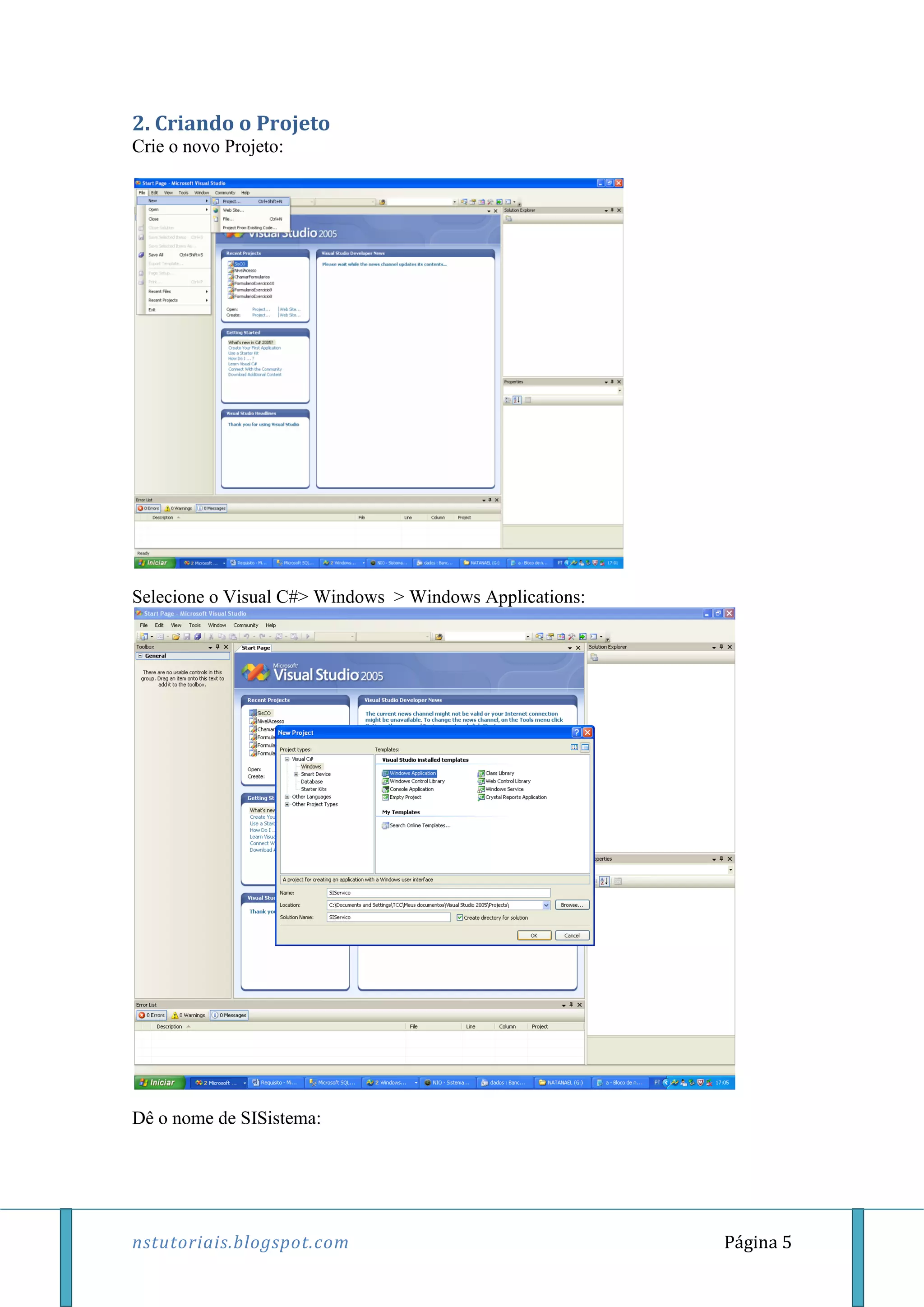 nstutoriais.blogspot.com Página 5
2. Criando o Projeto
Crie o novo Projeto:
Selecione o Visual C#> Windows > Windows Applications:
Dê o nome de SISistema:
 