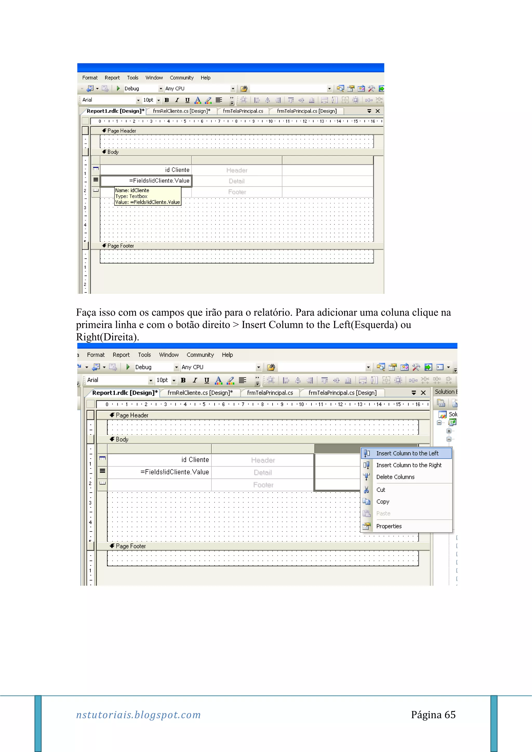 nstutoriais.blogspot.com Página 65
Faça isso com os campos que irão para o relatório. Para adicionar uma coluna clique na
primeira linha e com o botão direito > Insert Column to the Left(Esquerda) ou
Right(Direita).
 