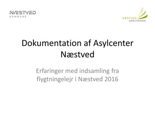 Dokumentation af Asylcenter
Næstved
Erfaringer med indsamling fra
flygtningelejr i Næstved 2016
 
