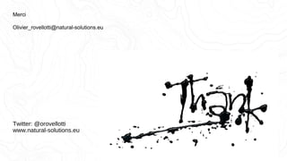 Twitter: @orovellotti
www.natural-solutions.eu
Merci
Olivier_rovellotti@natural-solutions.eu
 