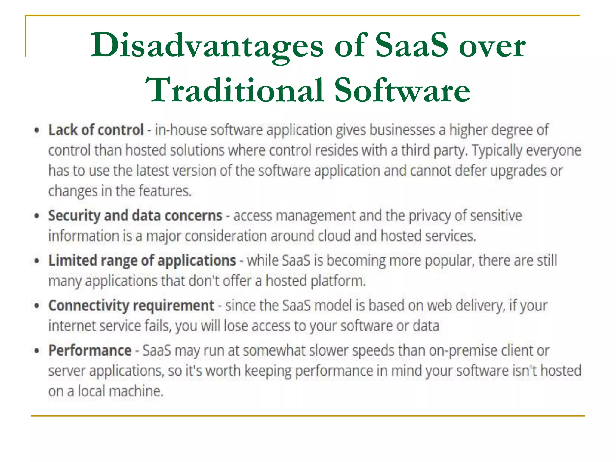 Disadvantages of SaaS over
Traditional Software
Software
 