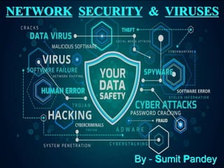 NETWORK SECURITY & VIRUSES
By - Sumit Pandey
 