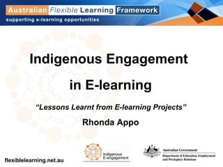 Indigenous Engagement  in E-learning “ Lessons Learnt from E-learning Projects” Rhonda Appo 