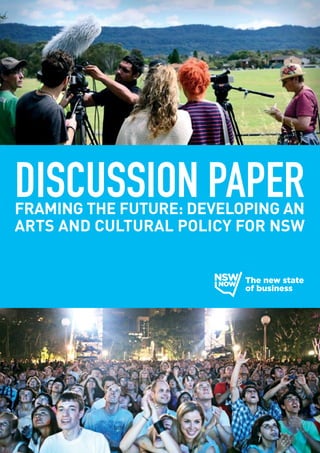DISCUSSION PAPER

FRAMING THE FUTURE: DEVELOPING AN
ARTS AND CULTURAL POLICY FOR NSW

 