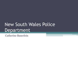 New South Wales Police
Department
Catherine Bauerlein
 
