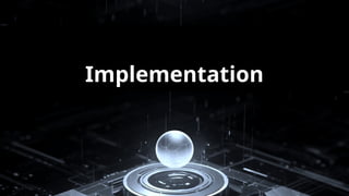 Implementation
 