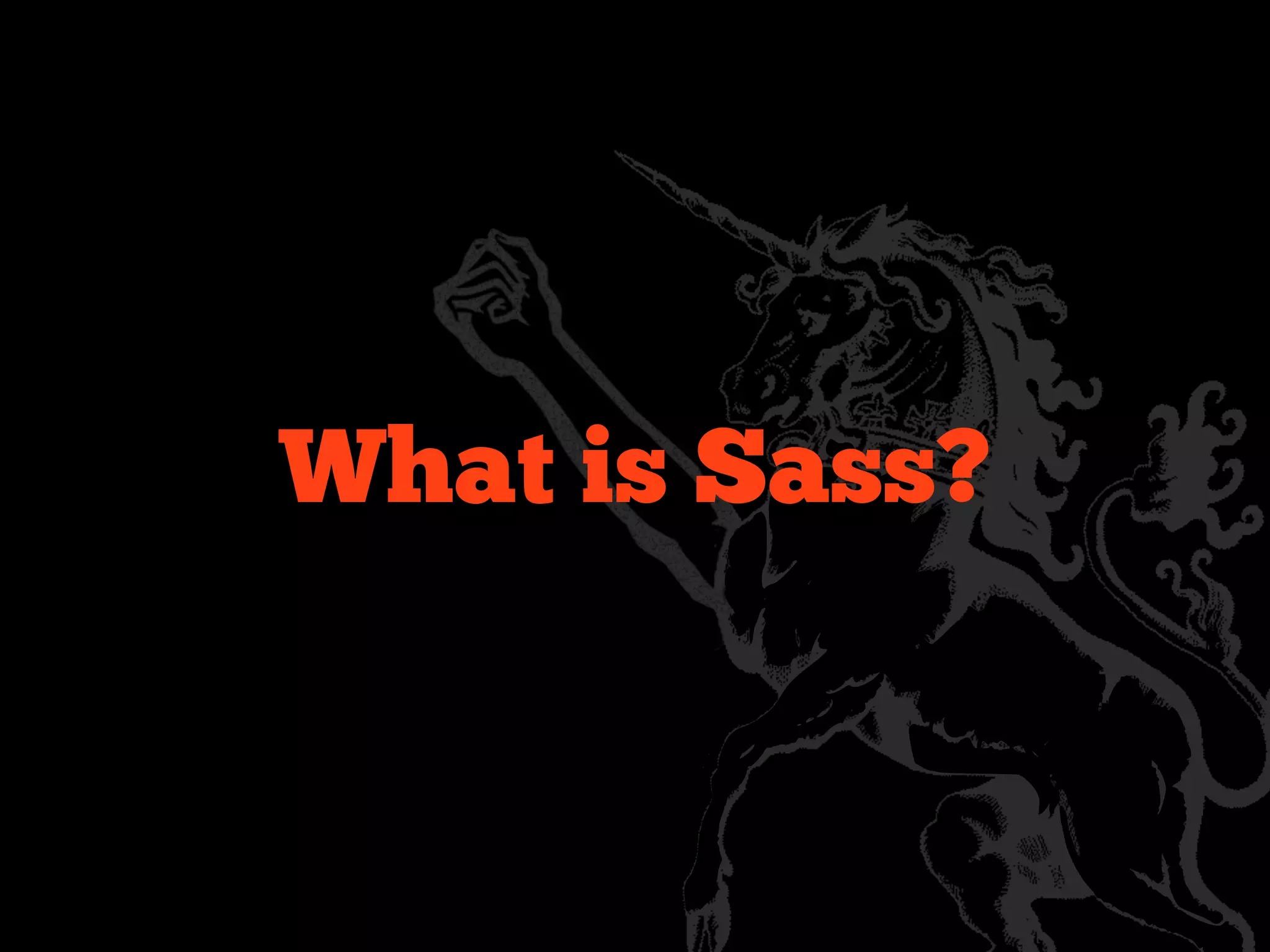 What is Sass?
 