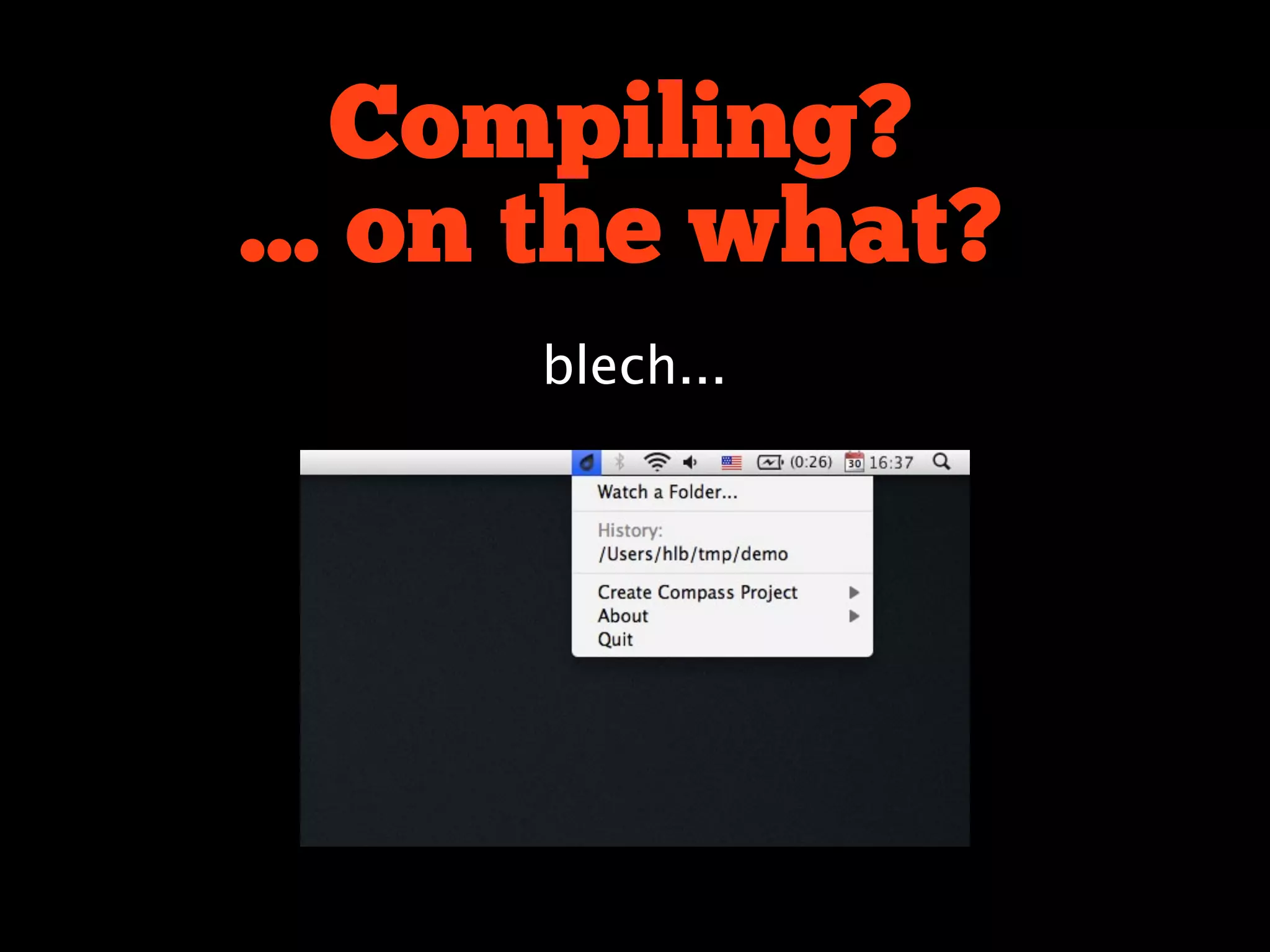 Compiling?
... on the what?
      blech...
 
