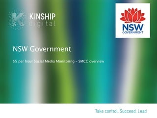 NSW Government
Building a service-orientated agency through
$5 per hour Social Media Monitoring
 
