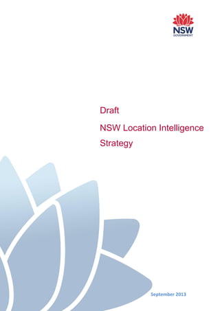 Draft
NSW Location Intelligence
Strategy
September 2013
 