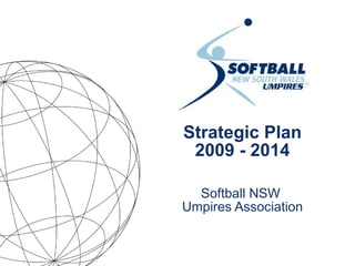 Strategic Plan 2009 - 2014 Softball NSW  Umpires Association 