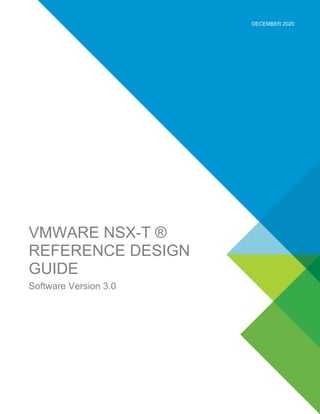 VMWARE NSX-T ®
REFERENCE DESIGN
GUIDE
Software Version 3.0
DECEMBER 2020
 