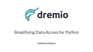 Sudheesh Katkam
Simplifying Data Access for Python
 