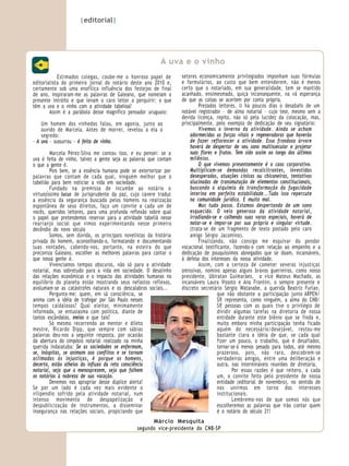 |editorial|




                                                           A uva e o vinho
            Estimados colegas, coube-me o honroso papel de         setores economicamente privilegiados imponham suas fórmulas
editorialista do primeiro jornal do notário deste ano 2010 e,      e formulários, ao custo que bem entenderem, não é menos
certamente sob uma enofílica influência dos festejos de final      certo que o notariado, em sua generalidade, tem se mantido
de ano, inspiraram-me as palavras de Galeano, que nomeiam o        acanhado, ensimesmado, quiçá inconsequente, na vã esperança
presente intróito e que levam o caro leitor a perquirir: o que     de que as coisas se acertem por conta própria.
têm a uva e o vinho com a atividade tabelioa?                              Prezados leitores, li há poucos dias o desabafo de um
        Assim é a parábola desse magnífico pensador uruguaio:      notável registrador - de alma notarial - cujo teor, mesmo sem a
                                                                   devida licença, repito, não só pela lucidez da colocação, mas,
    Um homem dos vinhedos falou, em agonia, junto ao               principalmente, pelo exemplo de dedicação de seu signatário:
    ouvido de Marcela. Antes de morrer, revelou a ela o                    Vivemos o inverno da atividade. Ainda se acham
    segredo:                                                           adormecidas as forças vitais e regeneradoras que haverão
- A uva - sussurrou - é feita de vinho.                                de fazer reflorescer a atividade. Essa frondosa árvore
                                                                       haverá de despertar de seu sono multissecular e projetar
         Marcela Pérez-Silva me contou isso, e eu pensei: se a         suas flores e frutos. Tem sido assim ao longo dos últimos
uva é feita de vinho, talvez a gente seja as palavras que contam       milênios.
o que a gente é.                                                           O que vivemos presentemente é o caos corporativo.
         Pois bem, se a essência humana pode se exteriorizar por       Multiplicam-se demandas recalcitrantes, investidas
palavras que contam de cada qual, ninguém melhor que o                 desesperadas, atuações cínicas ou chicaneiras, tentativas
tabelião para bem noticiar a vida em sociedade.                        alucinadas de transmutação de elementos constitucionais,
         Fundado na premissa de incumbe ao notário o                   buscando a alquimia da transformação da fugacidade
virtuosíssimo lucus de jurisprudente da paz, cujo cavere traduz        interina em perfeita estabilidade...Tudo isso repercute
a essência da segurança buscada pelos homens na realização             na comunidade jurídica. E muito mal.
espontânea de seus direitos, faço um convite a cada um de                  Mas tudo passa. Estamos despertando de um sono
vocês, queridos leitores, para uma profunda reflexão sobre qual        esquecido. O veio generoso da atividade notarial,
o papel que pretendemos reservar para a atividade tabeliã nesse        irradiando-se e colhendo suas varas especiais, haverá de
rearranjo social que vimos experimentando nesse primeiro               notar-se e impor-se por sua própria e singular virtude.
decêndio do novo século                                                (trata-se de um fragmento de texto postado pelo caro
         Somos, sem dúvida, os principais novelistas da história       amigo Sérgio Jacomino).
privada do homem, aconselhando-o, formatando e documentando                Finalizando, não consigo me esquivar do pendor
suas vontades, cabendo-nos, portanto, na esteira do que            vocacional testificante, fazendo-o com relação ao empenho e a
preconiza Galeano, escolher as melhores palavras para contar o     dedicação de pouquíssimos abnegados que se doam, incansáveis,
que nossa gente é.                                                 à defesa dos interesses da nossa atividade.
         Vivenciamos tempos obscuros, não só para a atividade              Assim, com a certeza de cometer severas injustiças
notarial, mas sobretudo para a vida em sociedade. O desalinho      omissivas, nomino apenas alguns bravos guerreiros, como nosso
das relações econômicas e o impacto das atividades humanas no      presidente, Ubiratan Guimarães, o vice Mateus Machado, as
equilíbrio do planeta estão mostrando seus nefastos reflexos,      incansáveis Laura Vissoto e Ana Frontini, o sempre presente e
avolumam-se as catástrofes naturais e os descalabros sociais...    discreto secretário Sérgio Watanabe, a querida Beatriz Furlan,
         Pergunto-me: quem, em sã consciência, se                                   que não obstante a participação junto ARPEN/
anima com a idéia de trafegar por São Paulo nesses                                  SP representa, como ninguém, a alma do CNB/
                                                                                      ,
tempos caldalosos? Qual eleitor, minimamente                                        SP pessoas com as quais tive o privilégio de
                                                                                      ,
informado, se entusiasma com política, diante de                                    dividir algumas tarefas na diretoria de nossa
tantos escândalos, meias e que tais?                                                entidade durante este biênio que se finda e,
         Só mesmo recorrendo ao mentor e dileto                                     muito embora minha participação tenha ficado
mestre, Ricardo Dipp, que sempre com sábias                                         aquém do necessário/desejável, restou-me
palavras deu-nos a seguinte resposta, por ocasião                                   bastante clara a idéia de que, se cada qual
da abertura do simpósio notarial realizado na minha                                 fizer um pouco, o trabalho, que é desafiador,
querida Indaiatuba: Se as sociedades se enfermam,                                   tornar-se-á menos pesado para todos, até mesmo
se, inóspitas, se animam aos conflitos e se tornam                                  prazeroso, pois, não raro, descobrem-se
aclimadas às injustiças, é porque os homens,                                        verdadeiros amigos, entre uma deliberação e
decerto, estão alheios do influxo da reta consciência                               outra, nas intermináveis reuniões de diretoria.
notarial, seja que a menosprezem, seja que falhem                                           Por essas razões é que reitero, a cada
os notários à nobreza de sua vocação.                                               um, o convite feito pelo presidente de nossa
         Devemos nos apropriar desse dúplice alerta!                                entidade (editorial de novembro), no sentido de
Se por um lado é cada vez mais evidente o                                           nos unirmos em torno dos interesses

       2
vilipendio sofrido pela atividade notarial, num
intenso movimento de despapelização e
despublicização de instrumentos, a disseminar
insegurança nas relações sociais, propiciando que
                                                                                    institucionais.
                                                                                            Lembremo-nos de que somos nós que
                                                                                    escolheremos as palavras que irão contar quem
                                                                                    é o notário do século 21!
                                                      Márcio Mesquita
                                                segundo vice-presidente do CNB-SP
 