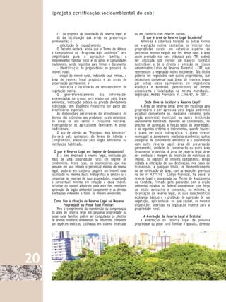 |projeto certificação socioambiental do cnb|



         c) da proposta de localização da reserva legal; e         ou em consórcio com espécies nativas.
         d) da localização das áreas de preservação                       O que é Área de Reserva Legal Excedente?
     permanente; e                                                     Refere-se à cobertura florestal ou outras formas
         – solicitação de enquadramento                            de vegetação nativa existentes no interior das
         O Decreto destaca, ainda que o Termo de Adesão            propriedades rurais, em extensão superior ao
     e Compromisso ao “Programa Mais Ambiente” será                percentual mínimo exigido por lei. Neste caso, a área
     simplificado para o agricultor familiar, o                    assim averbada não será tributada pelo ITR, poderá
     empreendedor familiar rural e os povos e comunidades          ser utilizada sob regime de manejo florestal
     tradicionais, sendo requisitos para firmar o documento:       sustentável e dá o direito à emissão de títulos
         – identificação do proprietário ou posseiro do            denominados Cotas de Reserva Florestal – CRF, que
     imóvel rural;                                                 representam a vegetação nativa excedente. Tais títulos
         – croqui do imóvel rural, indicando seus limites, a       poderão ser negociados com outros proprietários, que
     área de reserva legal proposta e as áreas de                  necessitem compensar suas áreas de reservas legais
     preservação permanente; e                                     por outras áreas equivalentes em importância
         – indicação e localização de remanescentes de             ecológica e extensão, pertencentes ao mesmo
     vegetação nativa.                                             ecossistema e localizadas na mesma microbacia.
         O georreferenciamento das informações                     Legislação: Medida P rovisória nº 2.166/67, de 2001.
     apresentadas no croqui será elaborado pelo órgão
     ambiental, instituição pública ou privada devidamente                 Onde deve se localizar a Reserva Legal?
     habilitada, sem dispêndio financeiro por parte dos                A Área de Reserva Legal deve ser escolhida pelo
     beneficiários especiais.                                      proprietário e ser aprovada pelo órgão ambiental
         As disposições decorrentes do atendimento do              estadual competente ou, mediante convênio, pelo
     decreto são extensivas aos produtores rurais detentores       órgão ambiental municipal ou outra instituição
     de áreas de até cento e cinquenta hectares,                   devidamente habilitada, devendo ser considerados, no
     excetuando-se os agricultores familiares e povos              processo de aprovação, a função social da propriedade,
     tradicionais.                                                 e os seguintes critérios e instrumentos, quando houver:
         O ato de adesão ao “Programa Mais Ambiente”               o plano de bacia hidrográfica; o plano diretor
     dar-se-á pela assinatura do Termo de Adesão e                 municipal; o zoneamento ecológico-econômico; outras
     Compromisso, elaborado pelo órgão ambiental ou                categorias de zoneamento ambiental e a proximidade
     instituição habilitada.                                       com outra reserva legal, área de preservação
                                                                   permanente, unidade de conservação ou outra área
       O que é Reserva Legal em Regime de Condomínio?              legalmente protegida. A área de reserva legal deve
         É a área destinada à reserva legal, instituída por        ser averbada à margem da inscrição de matrícula do
     mais de uma propriedade rural em regime de                    imóvel, no registro de imóveis competente, sendo
     condomínio. Neste caso, os proprietários que não              vedada a alteração de sua destinação, nos casos de
     possuem em seus imóveis o percentual mínimo de reserva        transmissão, a qualquer título, de desmembramento
     legal, poderão em conjunto adquirir um imóvel rural           ou de retificação de área, com as exceções previstas
     localizado na mesma bacia hidrográfica e destiná-lo a         na Lei nº 4.771/65 – Código Florestal. Na posse, a
     compensar as reservas de suas propriedades, respeitando       reserva legal é assegurada por Termo de Ajustamento
     o percentual mínimo em relação a cada imóvel,                 de Conduta, firmado pelo possuidor com o órgão
     inclusive do imóvel adquirido para este fim, mediante         ambiental estadual ou federal competente, com força
     aprovação do órgão ambiental competente e as devidas          de título executivo e contendo, no mínimo, a
     averbações referente a todos os imóveis envolvidos.           localização da reserva legal, as suas características
                                                                   ecológicas básicas e a proibição de supressão de sua
       Como fica a situação da Reserva Legal na Pequena            vegetação, aplicando-se, no que couber, as mesmas
              Propriedade ou Posse Rural Familiar?                 disposições previstas na legislação vigente para a
         Para o cumprimento da manutenção ou compensação           propriedade rural.
     da área de reserva legal em pequena propriedade ou
     posse rural familiar, podem ser computados os plantios               A Averbação da Reserva Legal é Gratuita?
     de árvores frutíferas ornamentais ou industriais, compostos       A averbação da reserva legal da pequena
     por espécies exóticas, cultivadas em sistema intercalar       propriedade ou posse rural familiar é gratuita, devendo




20
 