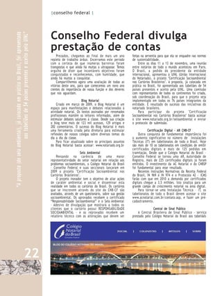 |conselho federal |




                                                                                     Conselho Federal divulga
“A proposta (do selo ambiental), já colocada em prática no Brasil, foi apresentada
                         aos tabeliães de 54 países presentes e aceito pela UINL”


                                                                                     prestação de contas
                                                                                         Prezados, chegamos ao final de mais um ano            feitas na serventia para que ela se enquadre nas normas
                                                                                     repleto de trabalho árduo. Encerramos este período        de sustentabilidade.
                                                                                     com a certeza de que inúmeras barreiras foram                  Entre os dias 11 a 13 de novembro, uma reunião
                                                                                     transpostas e que ainda há muitas a ultrapassar. Temos    entre notários de todo o mundo aconteceu em P aris.
                                                                                     orgulho de dizer que incontáveis objetivos foram          O Brasil, a pedido do presidente da entidade
                                                                                     conquistados e reconhecemos, com humildade, que           internacional, apresentou à UINL (União Internacional
                                                                                     ainda há muitos a conquistar.                             do Notariado), o projeto "Certificação Socioambiental
                                                                                         Compartilhemos agora uma avaliação de todas as        nos Cartórios Brasileiros". A proposta, já colocada em
                                                                                     vitórias deste ano, para que comecemos um novo ano        prática no Brasil, foi apresentada aos tabeliães de 54
                                                                                     cientes da importância de nossa função e dos deveres      países presentes e aceito pela UINL. Uma comissão
                                                                                     que nos aguardam.                                         com representantes de todos os continentes foi criada,
                                                                                                                                               sob coordenação do Brasil, para que o projeto seja
                                                                                                            Blog Notarial                      implementado em todos os 76 países integrantes da
                                                                                         Criado em março de 2009, o Blog Notarial é um         entidade. É resultado do sucesso das iniciativas do
                                                                                     espaço para manifestações e debates relacionados à        notariado brasileiro.
                                                                                     atividade notarial. Os textos assinados por renomados          Para participar do projeto "Certificação
                                                                                     profissionais mantêm os leitores informados, além de      Socioambiental nos Cartórios Brasileiros" basta acessar
                                                                                     estimular debates salutares à classe. Desde sua criação   o site www.notariado.org.br/seloambiental e enviar
                                                                                     o blog teve mais de 123 mil acessos, 129 artigos e        o protocolo de submissão.
                                                                                     282 comentários. O sucesso do Blog Notarial é mais
                                                                                     uma ferramenta criada pela diretoria para estimular                   Certificação Digital – AR CNB-CF
                                                                                     reflexões de nossos colegas sobre diversos temas do            Outra conquista de fundamental importância foi
                                                                                     dia a dia da classe.                                      o aumento significativo no número de Instalações
                                                                                         Para ficar atualizado sobre os principais assuntos    Técnicas (IT) em tabelionatos de todo o Brasil. Hoje
                                                                                     do Blog Notarial basta acessar: www.notariado.org.br      são mais de 10 os tabelionatos em condições de emitir
                                                                                                                                               certificados digitais e mais de 125 pedidos em
                                                                                                            Selo Ambiental                     tramitação. Desde que o Colégio Notarial do Brasil –
                                                                                         Pensando na carência de uma maior                     Conselho Federal se tornou uma AR, Autoridade de
                                                                                     representatividade do setor notarial em relação aos       Registro, mais de 225 certificados digitais já foram
                                                                                     problemas socioambientais, o Colégio Notarial do Brasil   emitidos. O investimento da AC Notarial e do CNBSP
                                                                                     – Conselho Federal e suas seccionais lançaram em          foi fundamental para esse resultado.
                                                                                     2009 o projeto "Certificação Socioambiental nos                Recentes Instruções Normativas da Receita Federal
                                                                                     Cartórios Brasileiros".                                   do Brasil, IN 969 e IN 974 e o P rotocolo 42 - ICMS
                                                                                         O projeto inovador tem o objetivo de aliar ações      farão com que em 2010 a demanda por certificados
                                                                                     de caráter ambiental e social e disseminar esta           digitais chegue a 3,5 milhões. Isto sinaliza para um
                                                                                     realidade em todos os cartórios do Brasil. Os cartórios   grande campo de crescimento notarial na área digital.
                                                                                     que se inscrevem através do site do CNB-CF são                 Para tornar-se uma Instalação Técnica – IT, os
                                                                                     avaliados, através de um questionário, sobre sua gestão   tabelionatos de todo o Brasil devem acessar o site
                                                                                     socioambiental. Os aprovados recebem o certificado        www.acnotarial.com.br/contato.asp, e fazer um pré-
                                                                                     “Responsabilidade Socioambiental” e o Selo Ambiental      cadastramento.
                                                                                     – Adesivo de divulgação que mostrará a todos os
                                                                                     clientes que o cartório possui RESPONSABILIDADE                          Central de Sinal Público
                                                                                     SOCIOAMBIENTAL - e os reprovados recebem um                   A Central Brasileira de Sinal Público - serviço
                                                                                     relatório técnico com as alterações que devem ser         prestado pelo Colégio Notarial do Brasil aos tabeliães




                                                    22
 